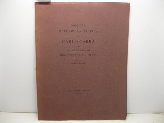 Mostra dell'opera grafica di Carlo Carra' nel salone napoleonico dell'Accademia di Brera. Presentazione di Guido Ballo - Ballo Guido - copertina