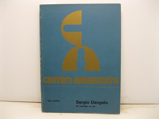 Sergio Dangelo. Un messager du ciel. Galleria Annunciata - Alain Jouffroy - copertina