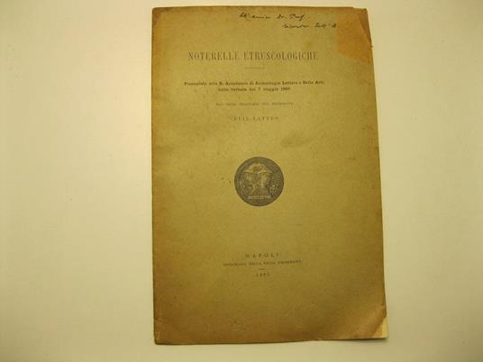 Noterelle etruscologiche. Presentate alla R. Accademia di archeologia lettere e belle arti nella tornata del 7 maggio 1895. Dal socio onorario non residente Elia Lattes - Elia Lattes - copertina