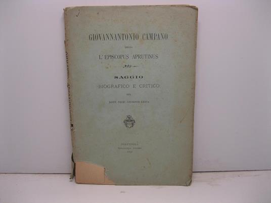 Giovannantonio Campano detto l'Episcopus Aprutinus. Saggio biografico e critico - Giuseppe Lesca - copertina
