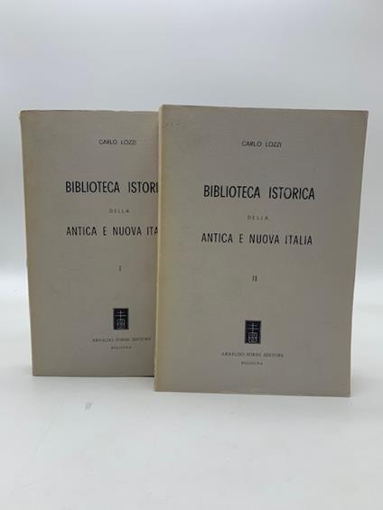 Biblioteca istorica della antica e nuova Italia. Saggio di bibliografia analitico comparato e critico compilato sulla propria collezione - Carlo Lozzi - copertina