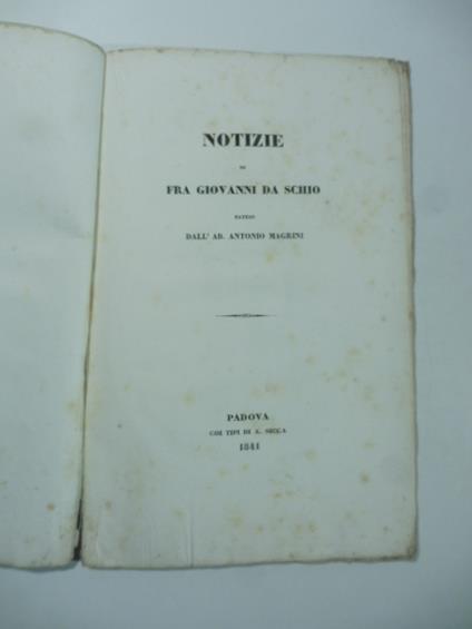 Notizie di Fra Giovanni da Schio estese - Antonio Magrini - copertina