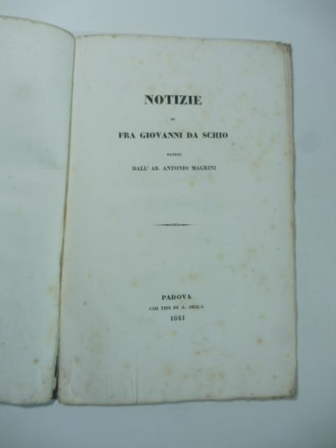 Notizie di Fra Giovanni da Schio estese - Antonio Magrini - copertina