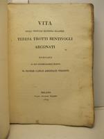 Vita della virtuosa matrona milanese Teresa Trotti Bentivogli Arconati. Dedicata al suo incomparabile marito Il Signor Carlo Arconati Visconti