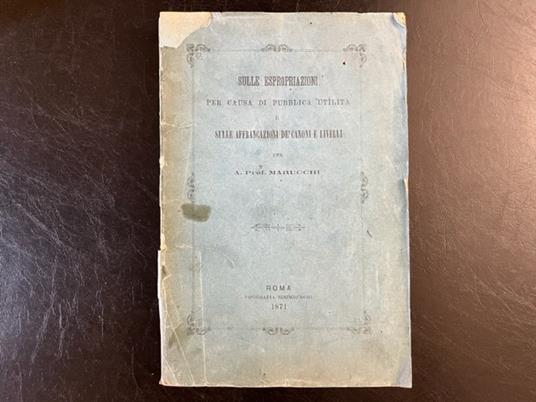 Sulle espropriazioni per causa di pubblica utilita' e sulle affrancazioni de' canoni e livelli - Antonio Marucchi - copertina