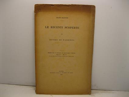 Le recenti scoperte nel Duomo di Parenzo. Estratto dal N. Bullettino di Archeologia Cristiana, anno II, n. 1-3 a cura della Societa' Istriana di archeologia e storia patria - Orazio Marucchi - copertina