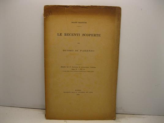 Le recenti scoperte nel Duomo di Parenzo. Estratto dal N. Bullettino di Archeologia Cristiana, anno II, n. 1-3 a cura della Societa' Istriana di archeologia e storia patria - Orazio Marucchi - copertina