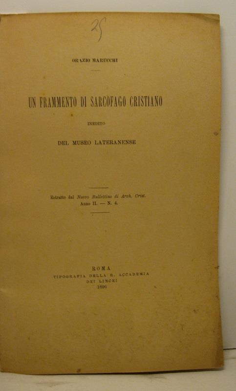 Un frammento di sarcofago cristiano inedito del Museo Lateranense. Estratto dal Nuovo Bullettino di Arch. Crist., anno II, n. 4 - Orazio Marucchi - copertina