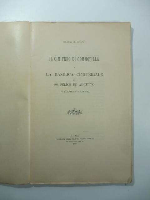 Il cimitero di Comodilla e la basilica cimiteriale dei SS. Felice ed Adautto ivi recentemente scoperta - Orazio Marucchi - copertina