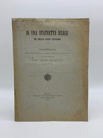 Di una statuetta reale del Museo Egizio Vaticano. Dissertazione letta alla Pontificia Accademia Romana di archeologia - Orazio Marucchi - copertina