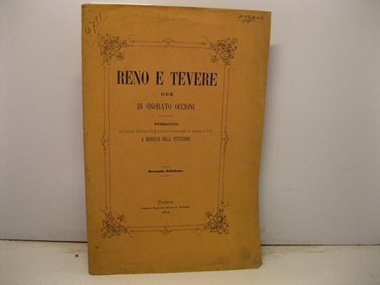 Reno e Tevere. Ode pubblicata dal Comitato Padovano dell'Associazione internazionale di soccorso ai feriti a beneficio delle istituzioni. Seconda edizione - Onorato Occioni - copertina