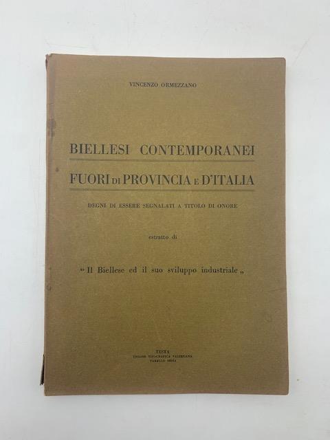 Biellesi contemporanei fuori di provincia e d'Italia degni di essere segnalati a titolo di onore. Estratto di Il Biellese ed il suo sviluppo industriale - Vincenzo Ormezzano - copertina