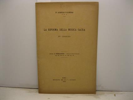 La riforma della musica sacra in Grecia. Estratto dal Bessarione. Rivista di Studi Orientali, anno IX, serie 2o, vol. VIII, fasc. 82 - Aurelio Palmieri - copertina