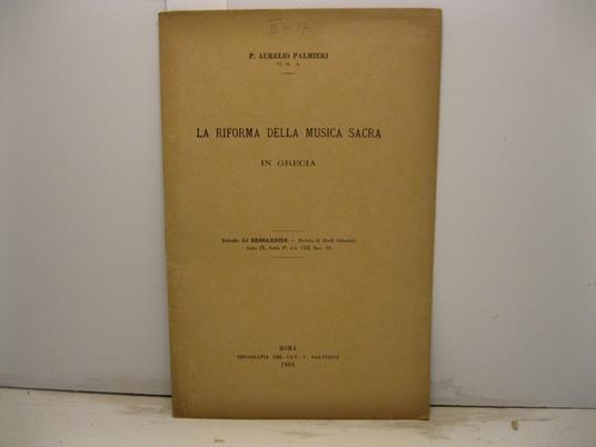 La riforma della musica sacra in Grecia. Estratto dal Bessarione. Rivista di Studi Orientali, anno IX, serie 2o, vol. VIII, fasc. 82 - Aurelio Palmieri - copertina