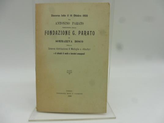 Discorso letto il 14 ottobre 1900... in Sommariva Bosco nella solenne distribuzione di medaglie a viticultori e di attestati di merito a lavoratori campagnuoli - Antonino Parato - copertina
