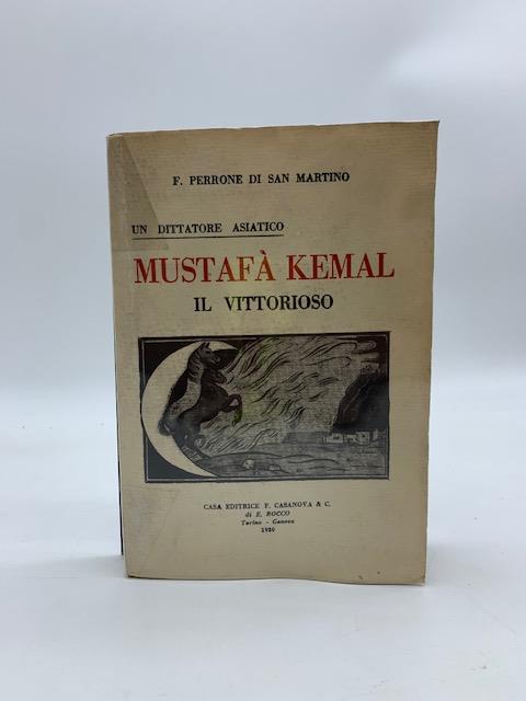Un dittatore asiatico. Mustafa' Kemal il vittorioso - Fernando Perrone di San Martino - copertina