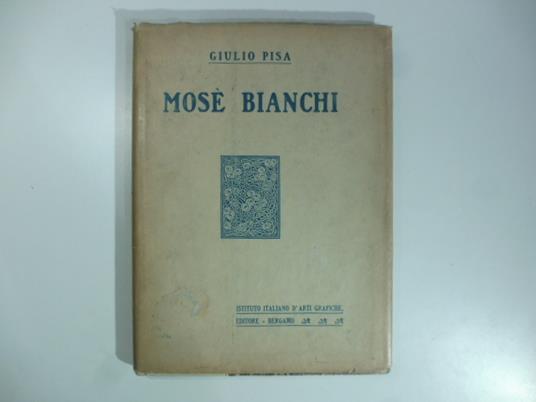 Mose' Bianchi con 100 illustrazioni - Giulio Pisa - copertina