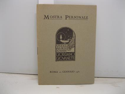 Mostra personale. Vivere ardendo= Giordano Giovannetti Roma 10 gennaio 1931 - Ermanno Ponti - copertina