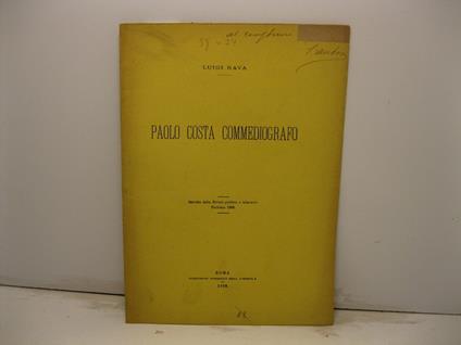 Paolo Costa commediografo. Estratto dalla Rivista politica e letteraria, febbraio 1898 - Luigi Rava - copertina