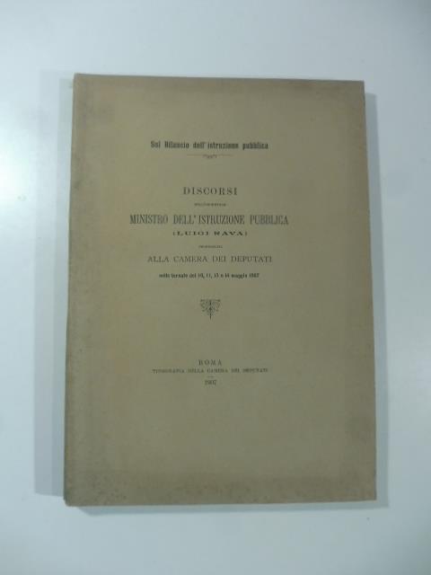 Discorsi dell'onorevole Ministro dell'Istruzione Pubblica (Luigi Rava) presenziati alla Camera dei Deputati - Luigi Rava - copertina