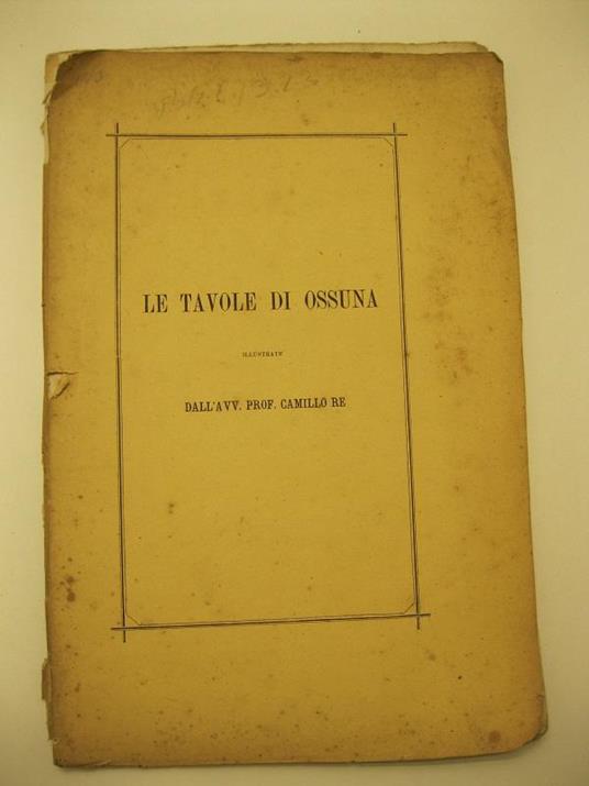 Le tavole di Ossuna illustrate dall'avv. prof. Camillo Re. Discorso letto nell'Adunanza ordinaria tenuta dagli Arcadi il giorno 16 giugno 1874 - Camillo Re - copertina