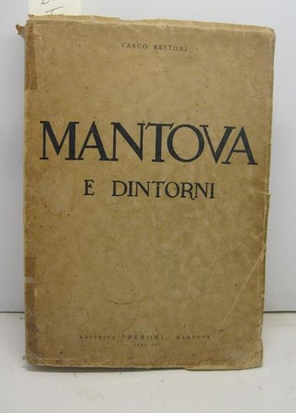 Mantova e dintorni. Guida storico-artistica-topografica - Vasco Restori - copertina