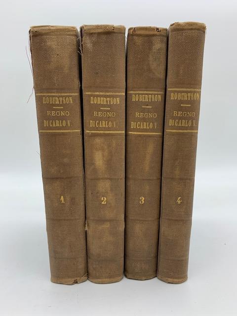 Storia del Regno dell'imperatore Carlo quinto. Volumi I, II, III, IV - Guglielmo Robertson - copertina