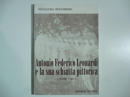 Antonio Federico Leonardi e la sua schiatta pittorica (XVIII-XX) - Vitaliano Rocchiero - copertina