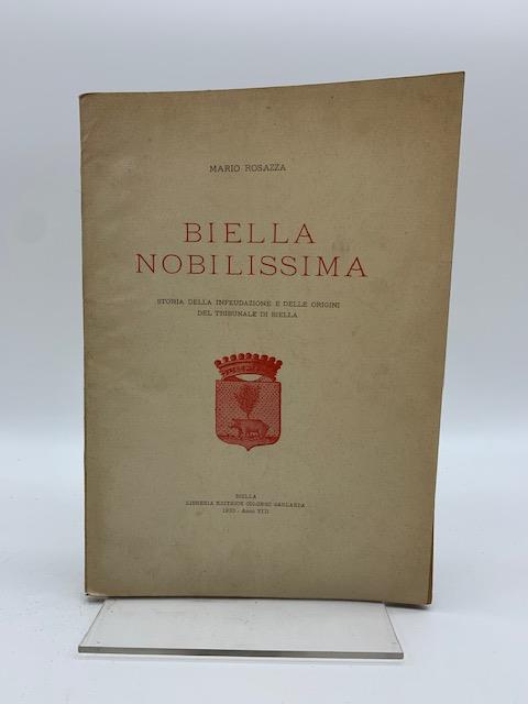 Biella nobilissima. Storia della infeudazione e delle origini del tribunale di Biella - Mario Rosazza - copertina