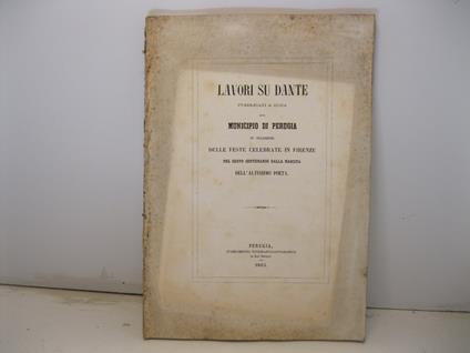 Lavori su Dante pubblicati a cura del Municipio di Perugia in occasione delle feste celebrate in Firenze nel sesto centenario della nascita dell'altissimo poeta - Adamo Rossi - copertina