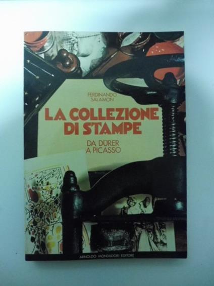 La collezione di stampe. Guida allo studio dell'incisione antica e moderna con oltre 250 illustrazioni in nero - Ferdinando Salamon - copertina