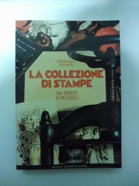 La collezione di stampe. Guida allo studio dell'incisione antica e moderna con oltre 250 illustrazioni in nero - Ferdinando Salamon - copertina