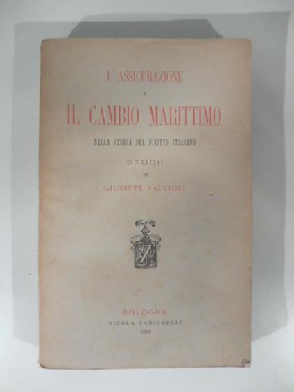 L' assicurazione e il cambio marittimo nella storia del diritto italiano. Studii di Giuseppe Salvioli - Giuseppe Salvioli - copertina