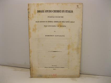 Degli studi chimici in Italia. Prolusione alla lezione di chimica generale nell'anno 1846-47 nell'Universita' di Bologna - Domenico Santagata - copertina