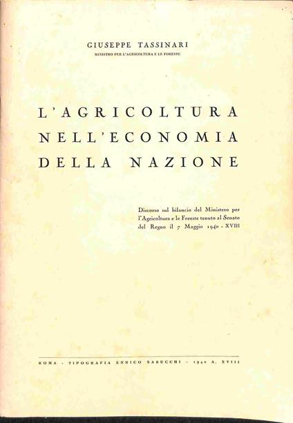L' agricoltura nell'economia della nazione. Discorso sul bilancio del Ministero per l'Agricoltura e le Foreste tenuto al Senato del Regno - Giuseppe Tassinari - copertina