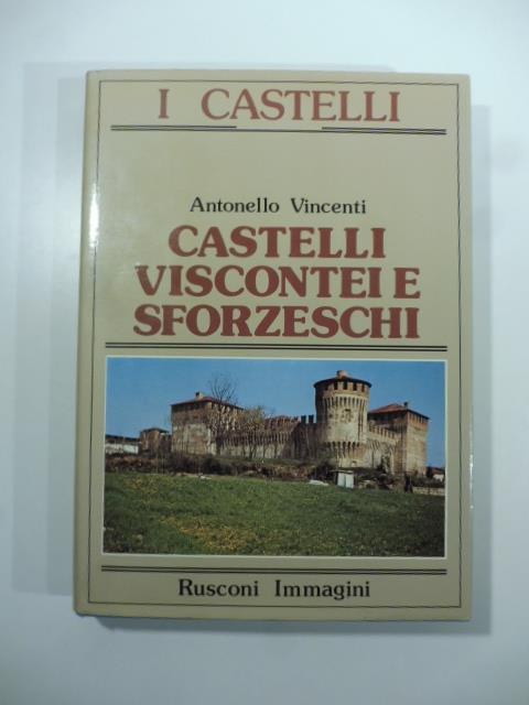 Castelli viscontei e sforzeschi - Antonello Vincenti - copertina