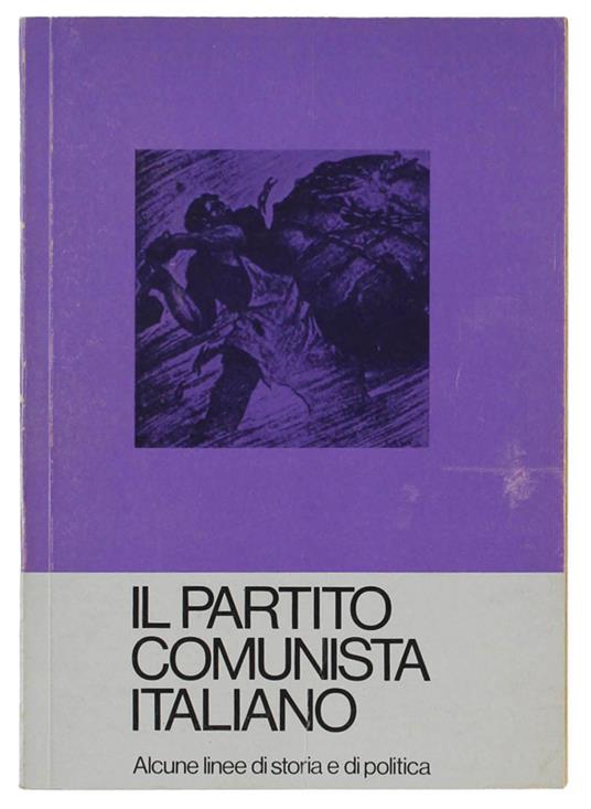 Il Partito Comunista Italiano. Alcune Linee Di Storia E Di Politica - Aldo Lazzari - copertina