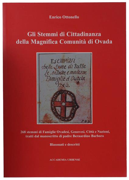 Gli Stemmi Di Cittadinanza Della Magnifica Comunità Di Ovada. 268 Stemmi Di Famiglie Ovadesi Genovesi, Città E Nazioni, Tratti Dal Manoscritto Di Padre Bernardino Barboro Blasonati E Descritti - copertina