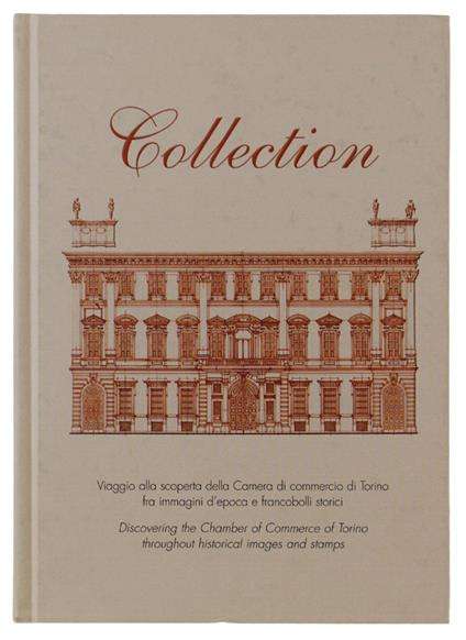 Collection. Viaggio Alla Scoperta Della Camera Di Commercio Di Torino Fra Immagini D'Epoca E Francobolli Storici [Italiano E Inglese] - copertina