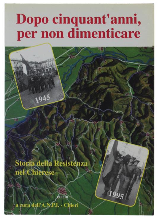 Dopo Cinquant'Anni, Per Non Dimenticare. 19 Aprile '45-19 Aprile '95: Storia Della Resistenza Nel Chierese. 2. Ed. Aggiornata - copertina