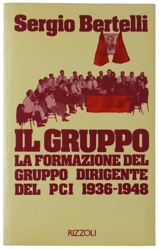 Il Gruppo La Formazione Del Gruppo Dirigente Del Pci 1936-1948 - Sergio Bertelli - copertina
