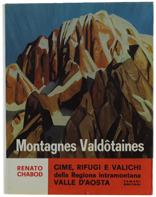 Montagnes Valdotaines. Cime Rifugi E Valichi Della Regione Intramontana Valle D'Aosta. Quadri E Schizzi Dell'Autore, Di Jacques Louis David E Casimiro  Teja. (In Italiano) - Renato Chabod - copertina