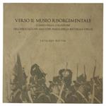 Verso Il Museo Risorgimentale. Cimeli Della Collezione Dell'Associazione Amici Del Parco Della Battaglia. Catalogo Mostra