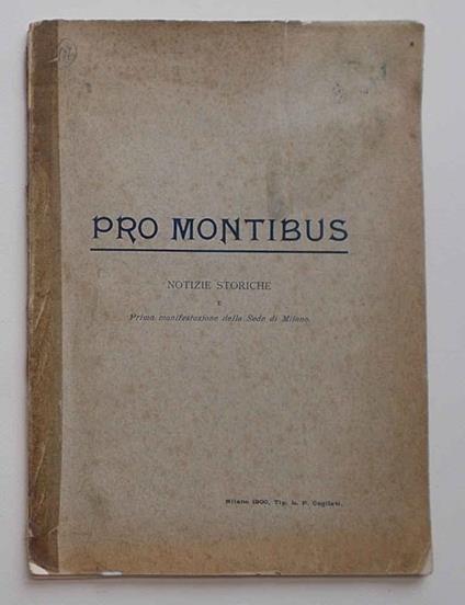 Notizie storiche della Pro Montibus e prima manifestazione della Sede di Milano - copertina