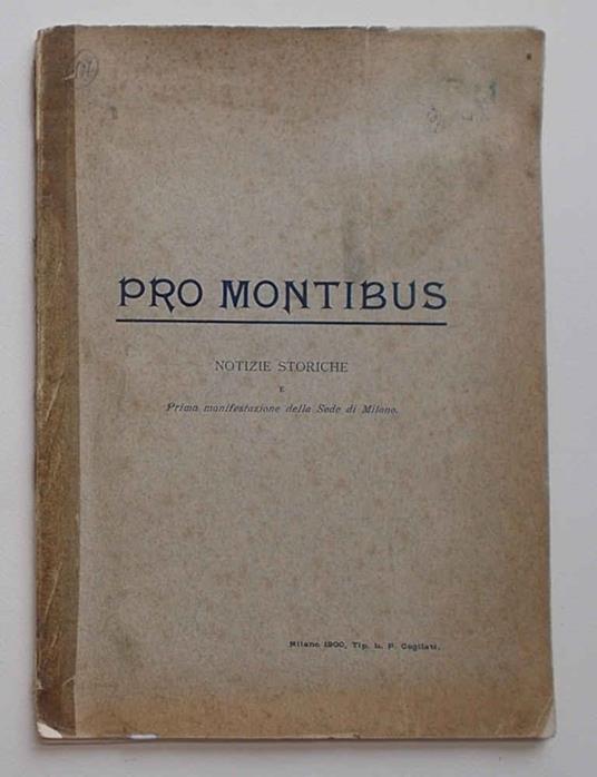 Notizie storiche della Pro Montibus e prima manifestazione della Sede di Milano - copertina