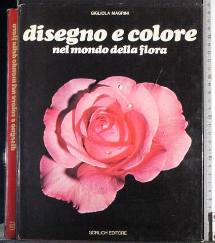 Disegno e colore nel mondo della flora - Gigliola Magrini - copertina