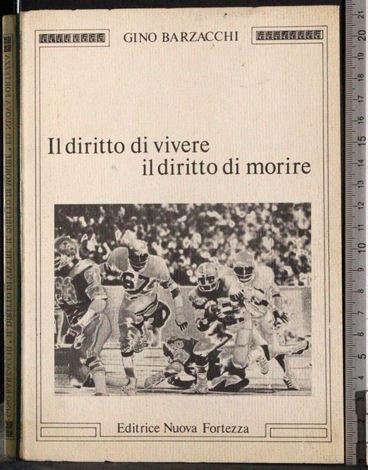Il diritto di vivere. Il diritto di morire - Gino Barzacchi - copertina