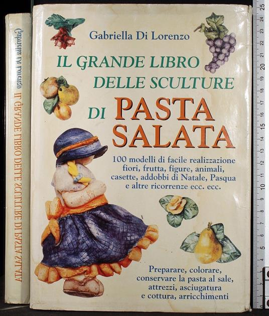 Il grande libro delle sculture di pasta salata - Gabriella Di Lorenzo - copertina