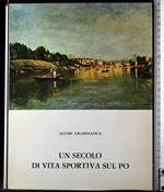 Un secolo di vita sportiva sul Po