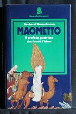 Maometto Il Profeta Guerriero Che Fondò L'Islam